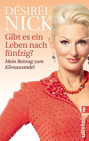 Nick, Désirée. Gibt es ein Leben nach fünfzig? - Mein Beitrag zum Klimawandel. Ullstein Taschenbuchvlg., 2012.