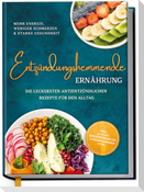 Entzündungshemmende Ernährung - Mehr Energie, weniger Schmerzen & starke Gesundheit: Die leckersten antientzündlichen Rezepte für den Alltag - inkl. 30-Tage-Ernährungsplan, Saisonkalender uvm.