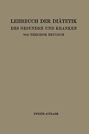 Brugsch, Theodor. Lehrbuch der Diätetik des Gesunden und Kranken - Für Ärzte, Medizinalpraktikanten und Studierende. Springer Berlin Heidelberg, 1919.
