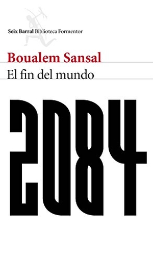 Lozano González, Wenceslao Carlos / Boualem Sansal. 2084 : el fin del mundo. Editorial Seix Barral, 2016.
