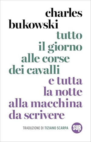 Bukowski, Charles. Tutto il giorno alle corse dei cavalli e tutta la notte alla macchina da scrivere. Sur, 2026.