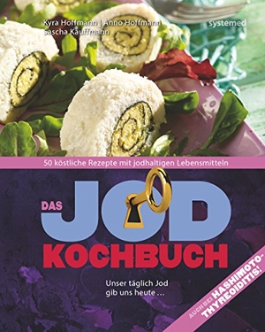 Hoffmann, Kyra / Hoffmann, Anno et al. Das Jod-Kochbuch - 50 köstliche Rezepte mit jodhaltigen Lebensmitteln. riva Verlag, 2017.