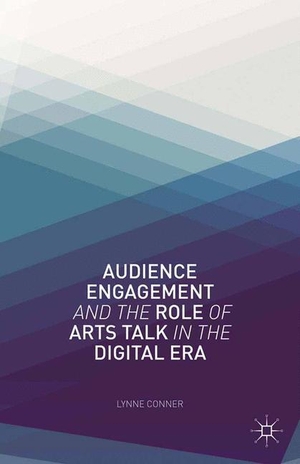 Conner, L.. Audience Engagement and the Role of Arts Talk in the Digital Era. Palgrave Macmillan US, 2013.