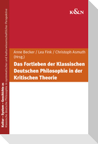 Das Fortleben der Klassischen Deutschen Philosophie in der Kritischen Theorie
