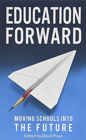 Claxton, Guy / Stevenson, Mark et al. Education Forward - Moving Schools into the Future. Crux Publishing, 2017.