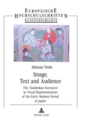 Trede, Melanie. Image, Text and Audience - The "Taishokan" Narrative in Visual Representations of the Early Modern Period in Japan. Peter Lang, 2004.