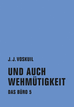 Voskuil, J. J.. Das Büro 05 - Und auch Wehmütigkeit. Verbrecher Verlag, 2016.