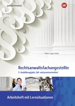 Lange-Scholz, Elke / Martina Kober. Rechtsanwaltsfachangestellte - 3. Ausbildungsjahr, fall- und praxisorientiert Arbeitsheft. Westermann Berufl.Bildung, 2025.