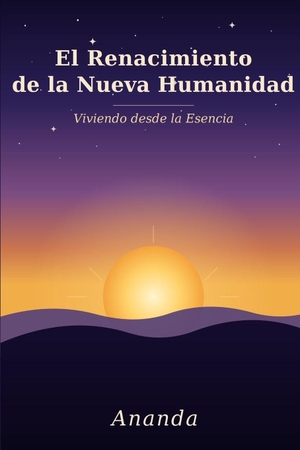 Ananda. El Renacimiento de la Nueva Humanidad - Viviendo desde la Esencia. Independently published, 2026.