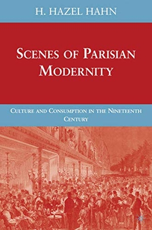 Hahn, H.. Scenes of Parisian Modernity - Culture and Consumption in the Nineteenth Century. Palgrave Macmillan US, 2010.