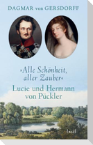 Alle Schönheit, aller Zauber. Lucie und Hermann von Pückler