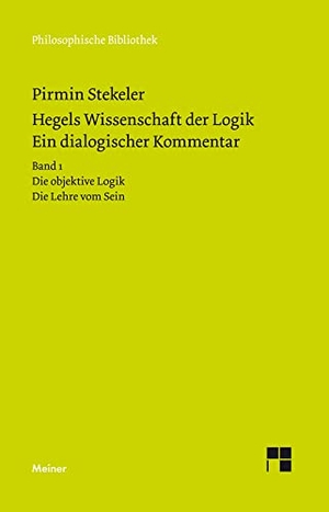 Stekeler, Pirmin / Georg Wilhelm Friedrich Hegel. Hegels Wissenschaft der Logik. Ein dialogischer Kommentar. Band 1 - Die objektive Logik. Die Lehre vom Sein. Qualitative Kontraste, Mengen und Maße. Meiner Felix Verlag GmbH, 2019.