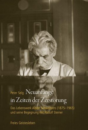 Selg, Peter. Neuanfänge in Zeiten der Zerstörung - Das Lebenswerk Albert Schweitzers (1875-1965) und seine Begegnung mit Rudolf Steiner. Freies Geistesleben GmbH, 2026.