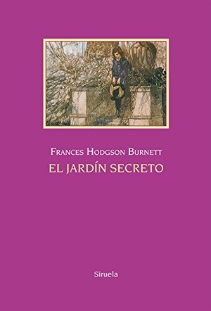 Burnett, Frances Hodgson. El jardín secreto. Siruela, 2015.