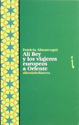 Almarcegui, Patricia. Ali Bey y los viajeros europeos a Oriente. Edicions Bellaterra, 2007.