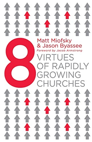 Miofsky, Matt / Jason Byassee. Eight Virtues of Rapidly Growing Churches. Abingdon Press, 2018.