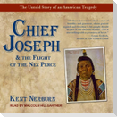 Chief Joseph & the Flight of the Nez Perce Lib/E: The Untold Story of an American Tragedy