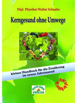Schaube, Walter. Kerngesund ohne Umwege - Kleines Handbuch für die Ernährung im neuem Jahrtausend. Roh-Ark-Verlag, 2010.
