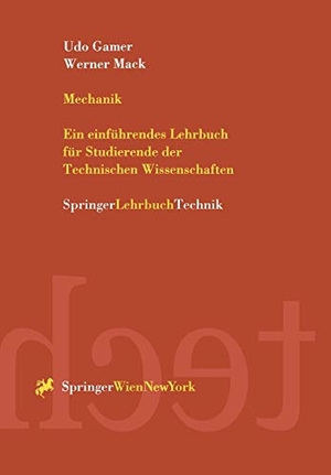 Mack, Werner / Udo Gamer. Mechanik - Ein einführendes Lehrbuch für Studierende der Technischen Wissenschaften. Springer Vienna, 1999.