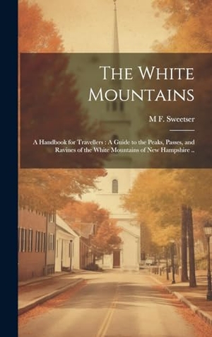 Sweetser, M. F.. The White Mountains: A Handbook for Travellers: A Guide to the Peaks, Passes, and Ravines of the White Mountains of New Hampshire ... Creative Media Partners, LLC, 2023.
