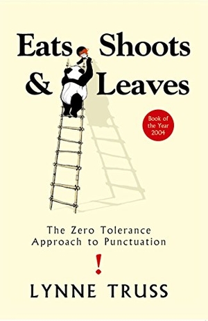 Truss, Lynne. Eats Shoots & Leaves - The Zero Tolerance Approach to Punctuation. Profile Books, 2003.