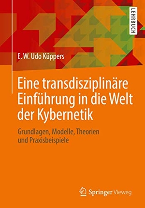 Küppers, E. W. Udo. Eine transdisziplinäre Einführung in die Welt der Kybernetik - Grundlagen, Modelle, Theorien und Praxisbeispiele. Springer Fachmedien Wiesbaden, 2019.