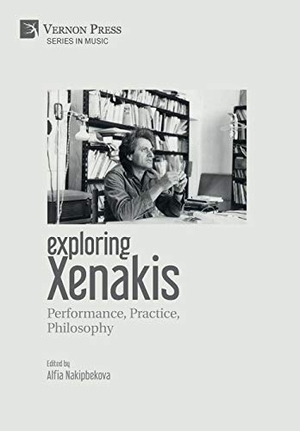 Nakipbekova, Alfia (Hrsg.). Exploring Xenakis - Performance, Practice, Philosophy. Vernon Art and Science, 2019.