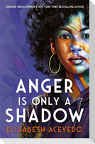 Anger is Only a Shadow