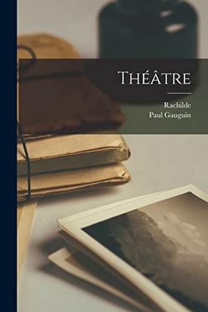 Rachilde / Paul Gauguin. Théâtre. LEGARE STREET PR, 2022.