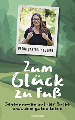 Bartoli Y Eckert, Petra. Zum Glück zu Fuß - Begegnungen auf der Suche nach dem guten Leben. Ueberreuter, Carl Verlag, 2022.