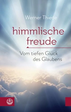 Thiede, Werner. Himmlische Freude - Vom tiefen Glück des Glaubens. Evangelische Verlagsansta, 2024.