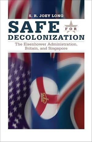 Long. Safe for Decoloniation - The Eisenhower Administration, Britain, and Singapore. Kent State University Press, 2011.