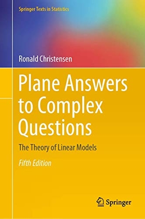 Christensen, Ronald. Plane Answers to Complex Questions - The Theory of Linear Models. Springer International Publishing, 2020.