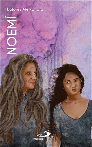 Aleixandre, Dolores / Martín Juárez, Montserrat et al. Noemí : una vida en proceso (Libro de Rut). SAN PABLO, Editorial, 2020.