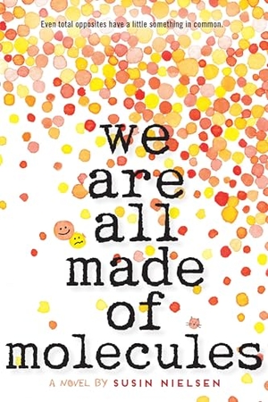 Nielsen, Susin. We Are All Made of Molecules. Random House Children's Books, 2016.