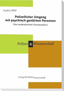 Polizeilicher Umgang mit psychisch gestörten Personen Eine medienbasierte Einsatzanalyse