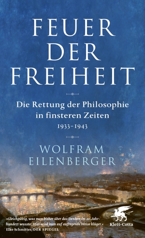 Eilenberger, Wolfram. Feuer der Freiheit - Die Rettung der Philosophie in finsteren Zeiten (1933-1943). Klett-Cotta Verlag, 2022.