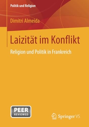 Almeida, Dimitri. Laizität im Konflikt - Religion und Politik in Frankreich. Springer Fachmedien Wiesbaden, 2016.