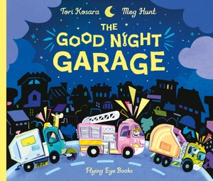 Kosara, Tori. The Good Night Garage. Flying Eye Books, 2025.