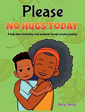 Henry, Sheryl. Please, No Hugs Today - A Book about Establishing Boundaries Through Everyday Greetings. SDA Publishing, LLC, 2021.