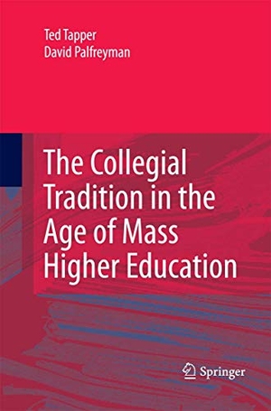 Palfreyman, David / Ted Tapper. The Collegial Tradition in the Age of Mass Higher Education. Springer Netherlands, 2014.