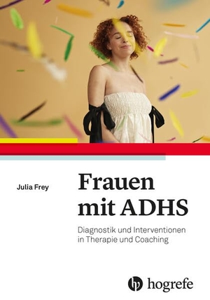Frey, Julia. Frauen mit ADHS - Diagnostik und Interventionen in Therapie und Coaching. Hogrefe AG, 2026.