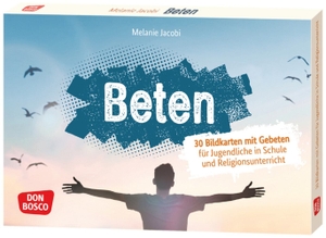 Jacobi, Melanie. Beten - 30 Karten mit inspirierenden Gebeten für Schüler. Kurze Schulgebete auf Bildkarten, Gebetstexte für den Schulgottesdienst. Don Bosco Medien GmbH, 2024.