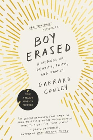 Conley, Garrard. Boy Erased - A Memoir of Identity, Faith, and Family. Penguin Publishing Group, 2017.