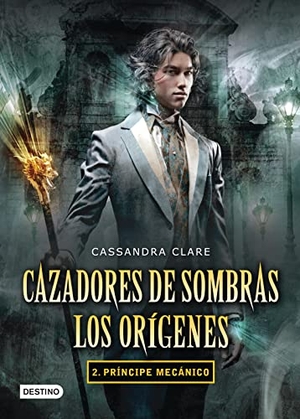 Clare, Cassandra. Cazadores de Sombras: Príncipe Mecánico / Clockwork Prince. Planeta Publishing Corp, 2012.