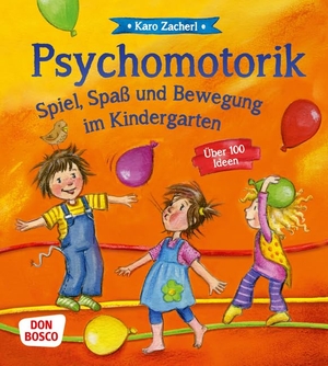 Zacherl, Karo. Psychomotorik. Spiel, Spaß und Bewegung im Kindergarten - Über 100 Ideen. Don Bosco Medien GmbH, 2013.