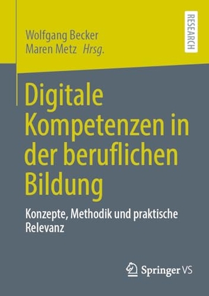 Becker, Wolfgang / Maren Metz (Hrsg.). Digitale Kompetenzen in der beruflichen Bildung - Konzepte, Methodik und praktische Relevanz. Springer-Verlag GmbH, 2026.