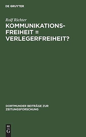 Richter, Rolf. Kommunikationsfreiheit = Verlegerfreiheit? - Zur Kommunikationspolitik der Zeitungsverleger in der Bundesrepublik Deutschland 1945¿1969. De Gruyter Saur, 1973.