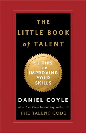 Coyle, Daniel. The Little Book of Talent - 52 Tips for Improving Your Skills. Random House Publishing Group, 2012.