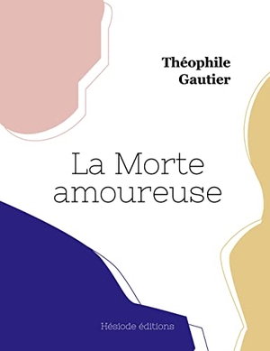 Gautier, Théophile. La Morte amoureuse. Hésiode éditions, 2023.